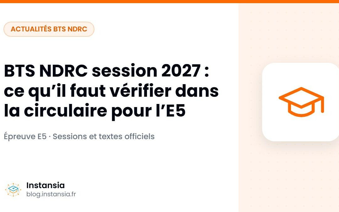 BTS NDRC session 2027 : ce qu’il faut vérifier dans la circulaire pour l’E5