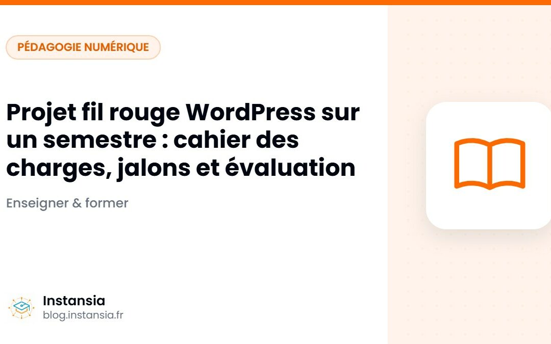 Projet fil rouge WordPress sur un semestre : cahier des charges, jalons et évaluation