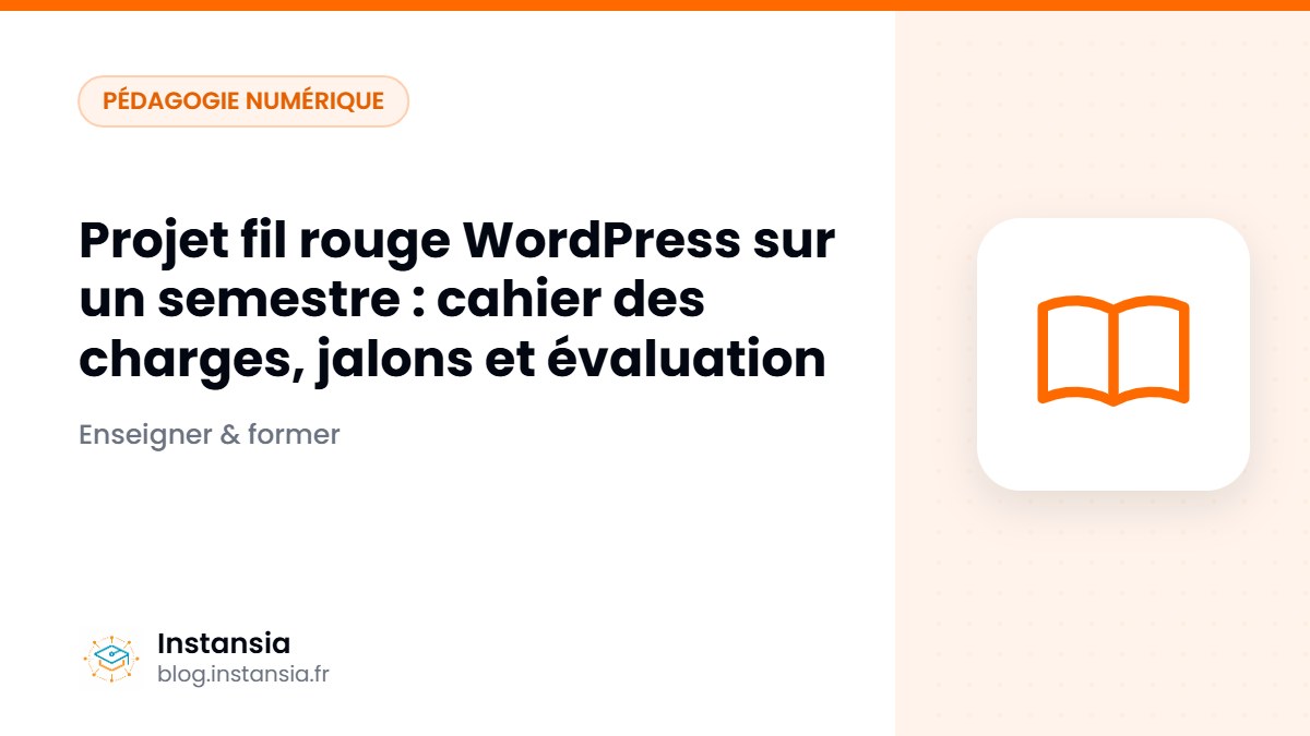 Projet fil rouge WordPress sur un semestre : cahier des charges, jalons et évaluation