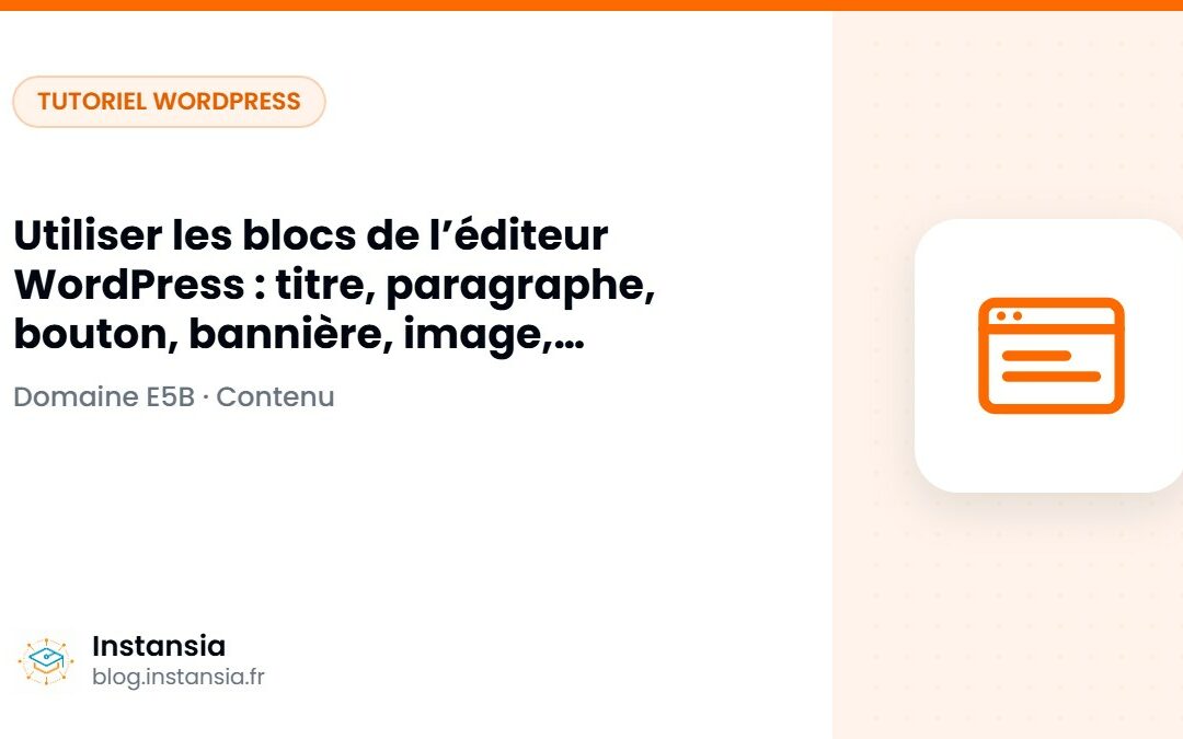 Utiliser les blocs de l’éditeur WordPress : titre, paragraphe, bouton, bannière, image, galerie, tableau, flux RSS, calendrier, audio, fichier